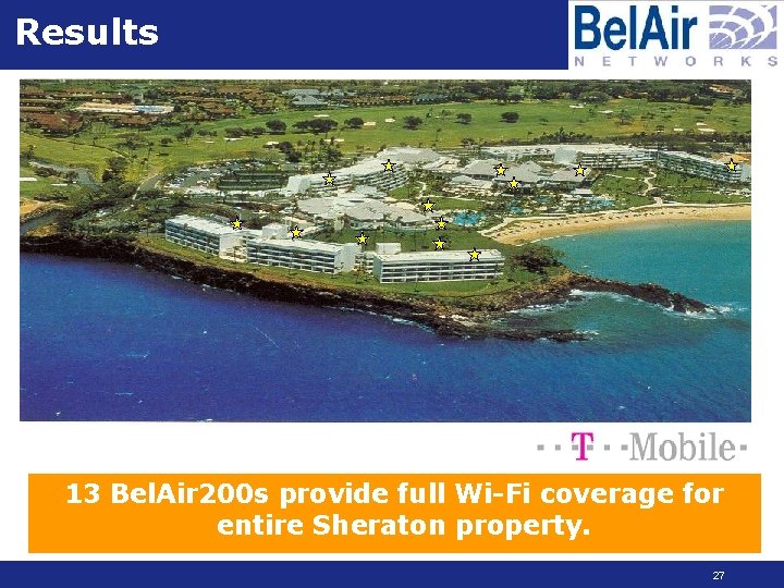 Results 13 Bel. Air 200 s provide full Wi-Fi coverage for entire Sheraton property.