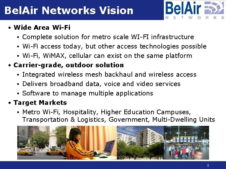 Bel. Air Networks Vision • Wide Area Wi-Fi § Complete solution for metro scale