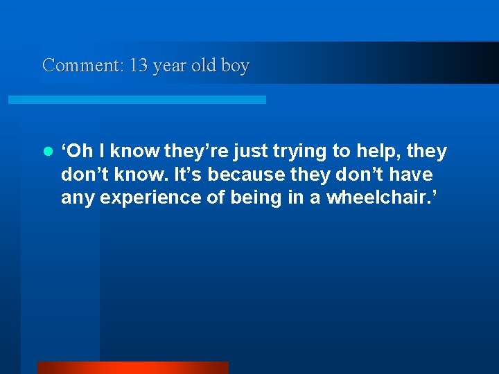 Comment: 13 year old boy l ‘Oh I know they’re just trying to help,