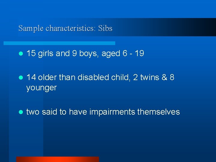 Sample characteristics: Sibs l 15 girls and 9 boys, aged 6 - 19 l