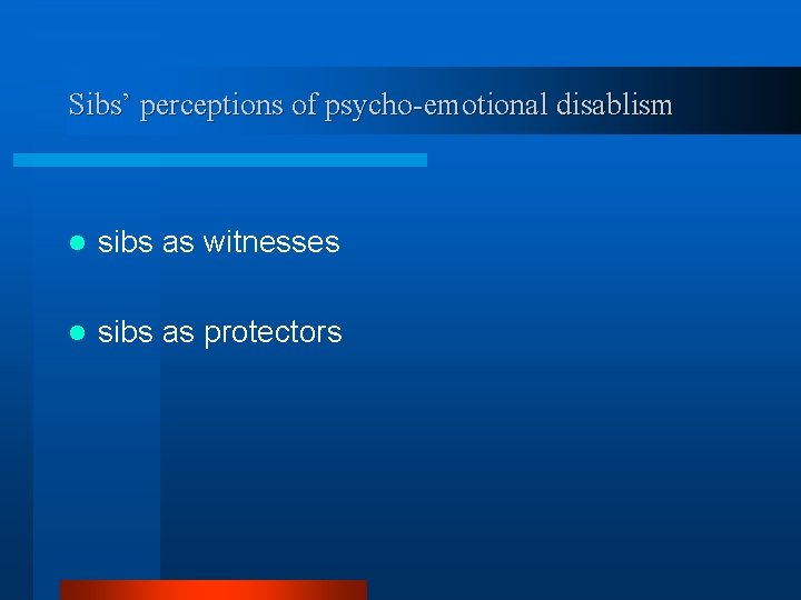 Sibs’ perceptions of psycho-emotional disablism l sibs as witnesses l sibs as protectors 