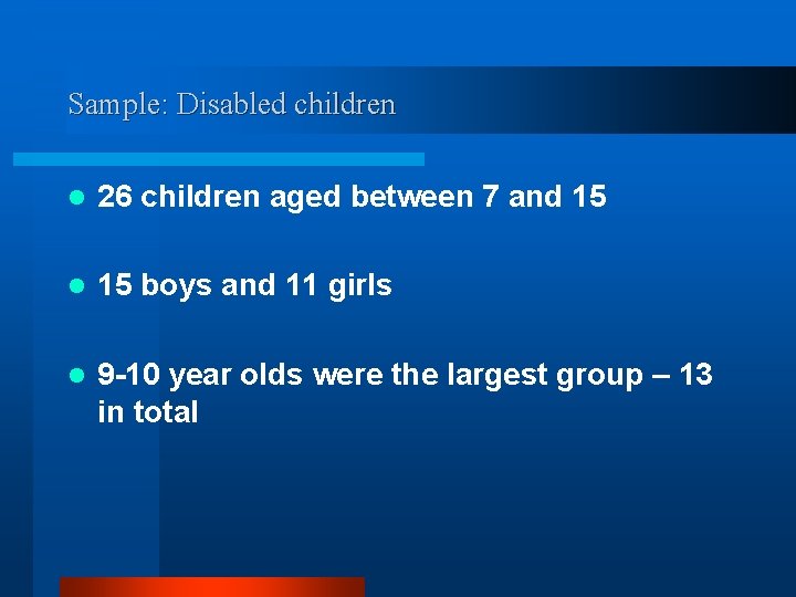 Sample: Disabled children l 26 children aged between 7 and 15 l 15 boys