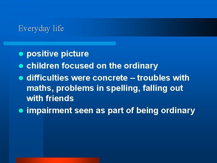 Everyday life positive picture l children focused on the ordinary l difficulties were concrete