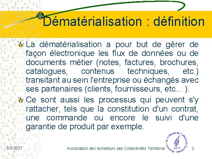 Dématérialisation : définition La dématérialisation a pour but de gérer de façon électronique les