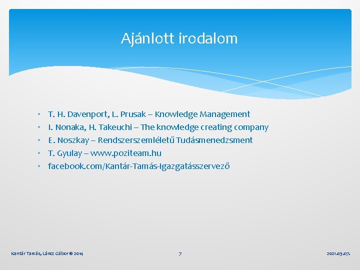 Ajánlott irodalom • • • T. H. Davenport, L. Prusak – Knowledge Management I.