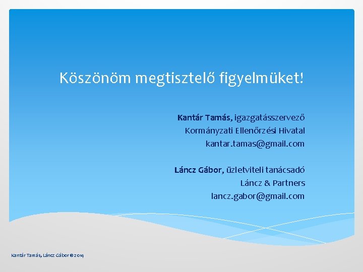 Köszönöm megtisztelő figyelmüket! Kantár Tamás, igazgatásszervező Kormányzati Ellenőrzési Hivatal kantar. tamas@gmail. com Láncz Gábor,