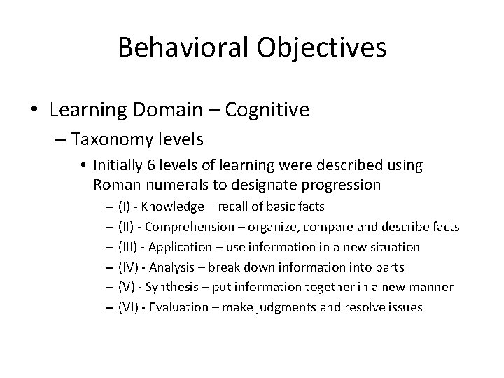 Behavioral Objectives • Learning Domain – Cognitive – Taxonomy levels • Initially 6 levels