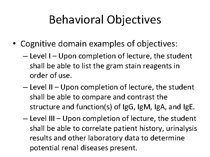 Behavioral Objectives • Cognitive domain examples of objectives: – Level I – Upon completion