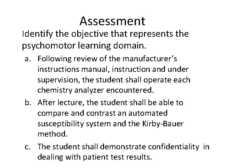 Assessment Identify the objective that represents the psychomotor learning domain. a. Following review of