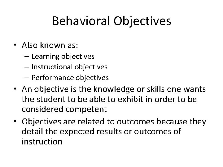 Behavioral Objectives • Also known as: – Learning objectives – Instructional objectives – Performance