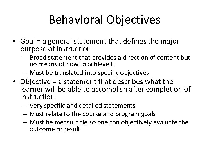 Behavioral Objectives • Goal = a general statement that defines the major purpose of