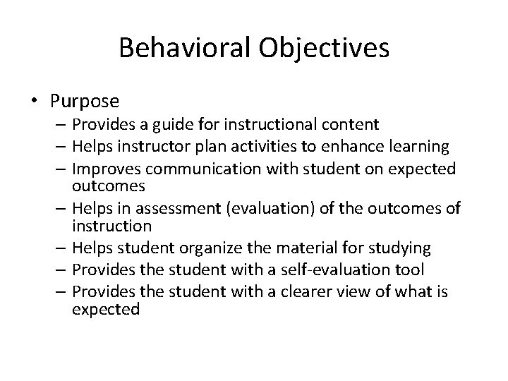 Behavioral Objectives • Purpose – Provides a guide for instructional content – Helps instructor