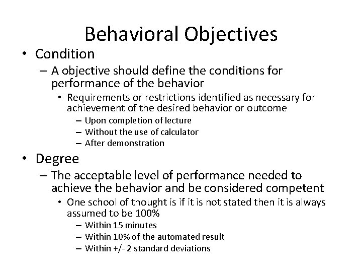 Behavioral Objectives • Condition – A objective should define the conditions for performance of