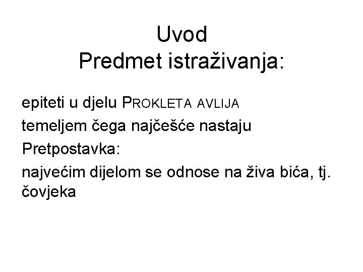 Uvod Predmet istraživanja: epiteti u djelu PROKLETA AVLIJA temeljem čega najčešće nastaju Pretpostavka: najvećim