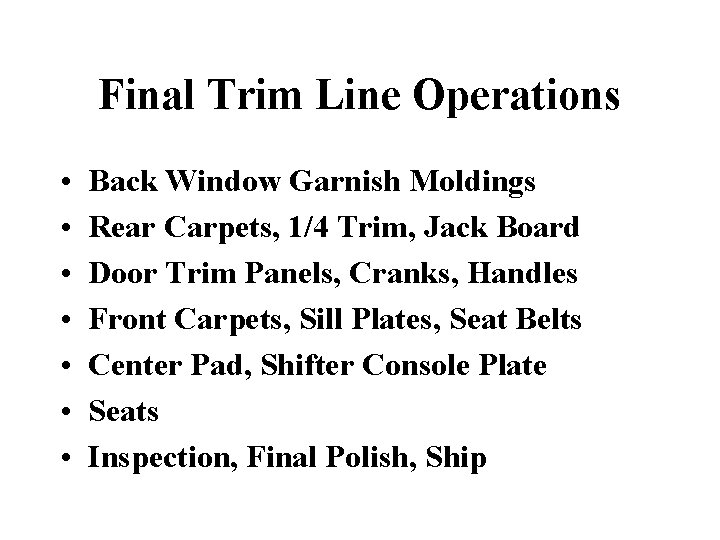 Final Trim Line Operations • • Back Window Garnish Moldings Rear Carpets, 1/4 Trim,