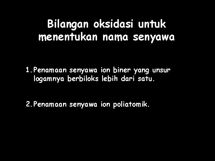 Bilangan oksidasi untuk menentukan nama senyawa 1. Penamaan senyawa ion biner yang unsur logamnya