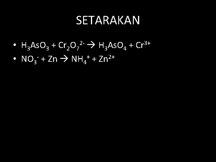 SETARAKAN • H 3 As. O 3 + Cr 2 O 72 - H