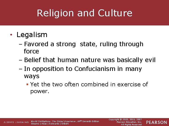 Religion and Culture • Legalism – Favored a strong state, ruling through force –