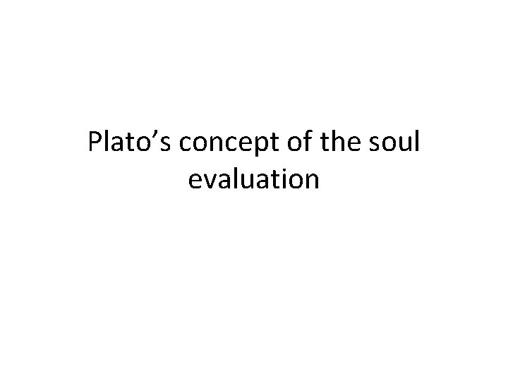 Plato’s concept of the soul evaluation 