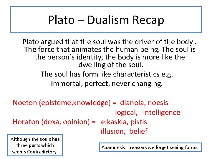 Plato – Dualism Recap Plato argued that the soul was the driver of the Plato – Dualism Recap Plato argued that the soul was the driver of the