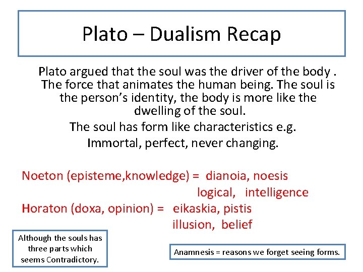 Plato – Dualism Recap Plato argued that the soul was the driver of the