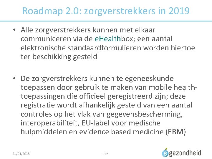 Roadmap 2. 0: zorgverstrekkers in 2019 • Alle zorgverstrekkers kunnen met elkaar communiceren via