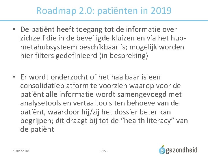 Roadmap 2. 0: patiënten in 2019 • De patiënt heeft toegang tot de informatie