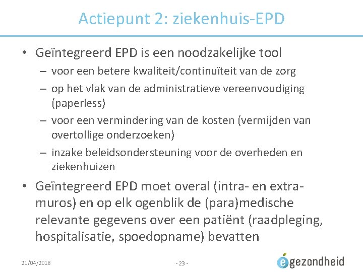 Actiepunt 2: ziekenhuis-EPD • Geïntegreerd EPD is een noodzakelijke tool – voor een betere