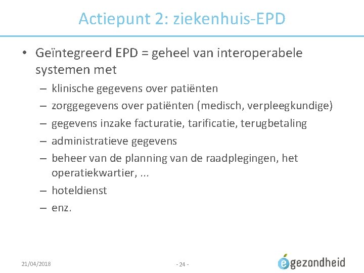 Actiepunt 2: ziekenhuis-EPD • Geïntegreerd EPD = geheel van interoperabele systemen met klinische gegevens