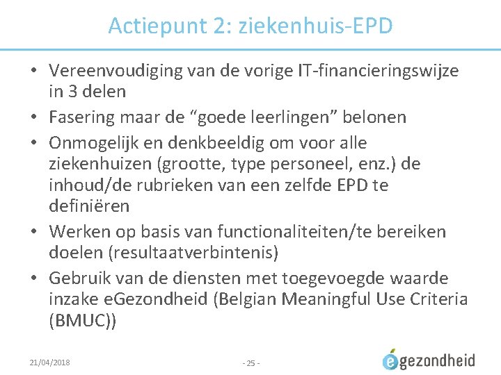 Actiepunt 2: ziekenhuis-EPD • Vereenvoudiging van de vorige IT-financieringswijze in 3 delen • Fasering