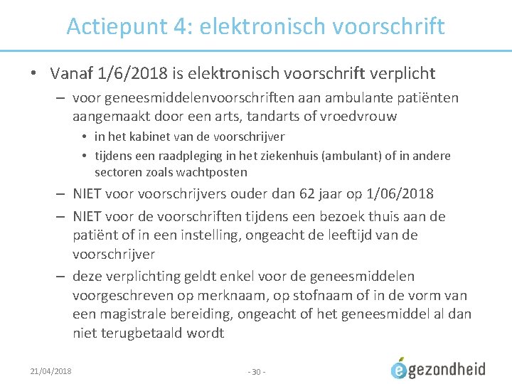 Actiepunt 4: elektronisch voorschrift • Vanaf 1/6/2018 is elektronisch voorschrift verplicht – voor geneesmiddelenvoorschriften