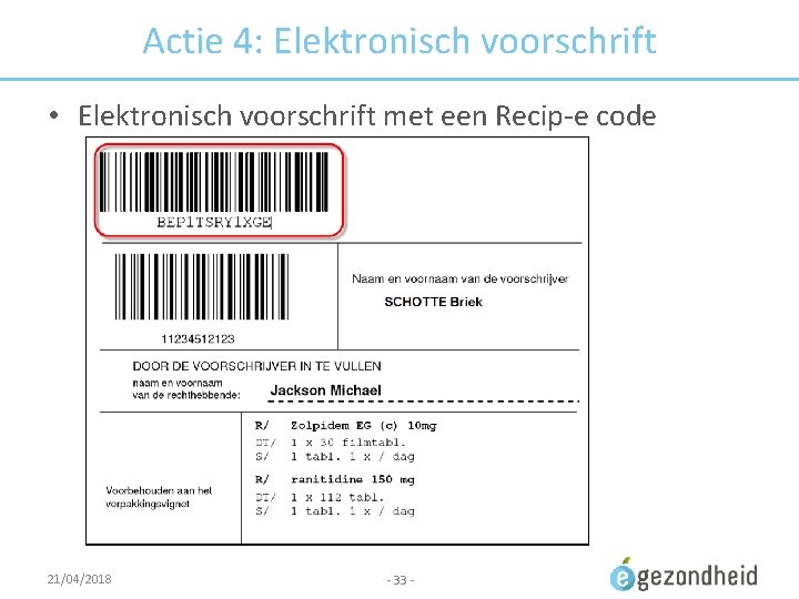 Actie 4: Elektronisch voorschrift • Elektronisch voorschrift met een Recip-e code 21/04/2018 - 33