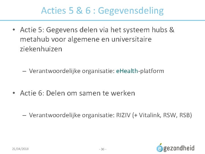 Acties 5 & 6 : Gegevensdeling • Actie 5: Gegevens delen via het systeem