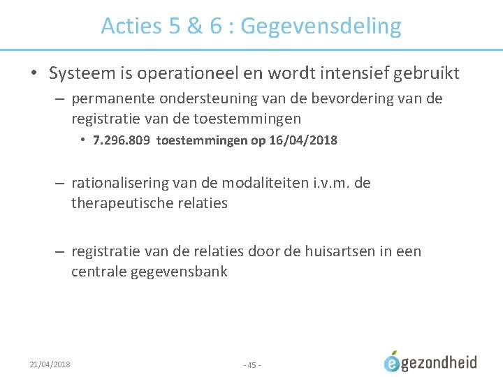 Acties 5 & 6 : Gegevensdeling • Systeem is operationeel en wordt intensief gebruikt