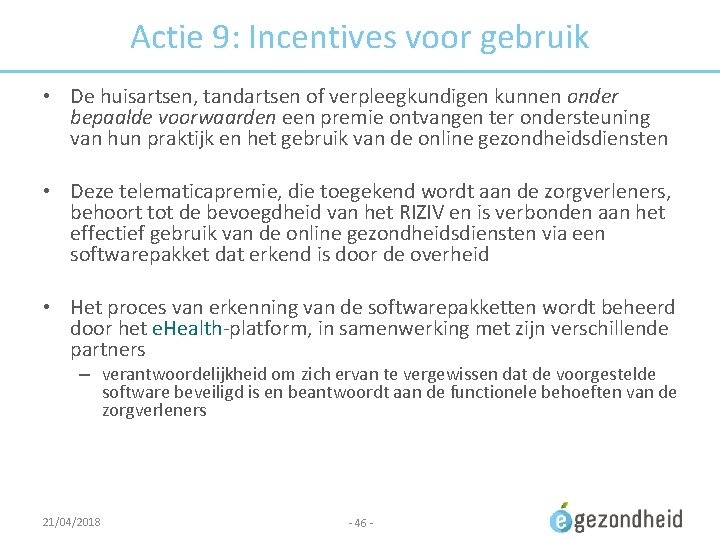 Actie 9: Incentives voor gebruik • De huisartsen, tandartsen of verpleegkundigen kunnen onder bepaalde