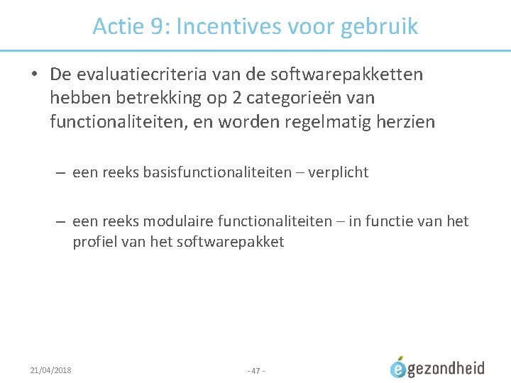 Actie 9: Incentives voor gebruik • De evaluatiecriteria van de softwarepakketten hebben betrekking op