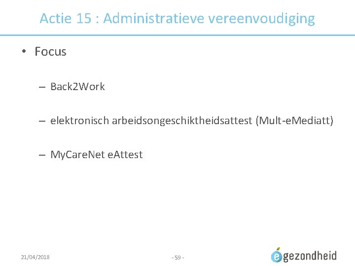 Actie 15 : Administratieve vereenvoudiging • Focus – Back 2 Work – elektronisch arbeidsongeschiktheidsattest