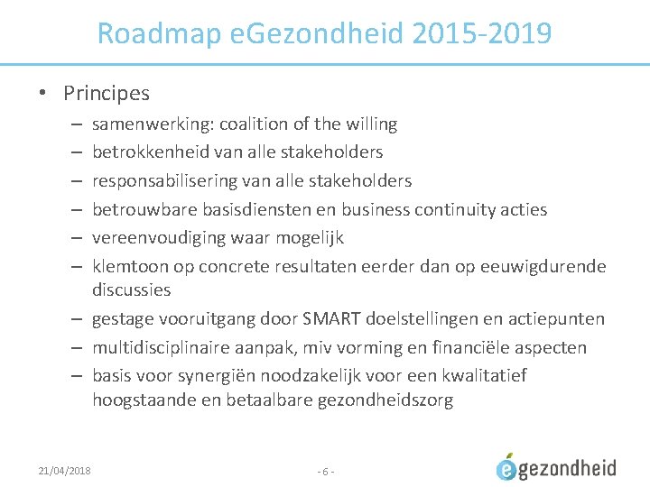 Roadmap e. Gezondheid 2015 -2019 • Principes samenwerking: coalition of the willing betrokkenheid van