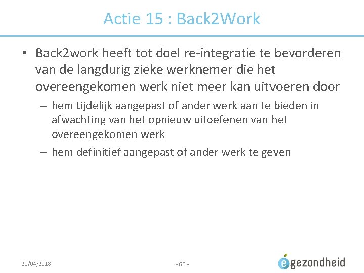 Actie 15 : Back 2 Work • Back 2 work heeft tot doel re-integratie