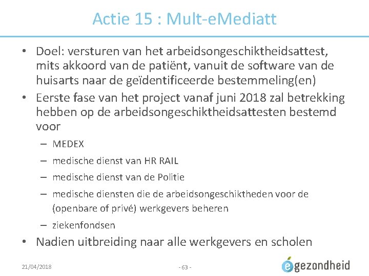 Actie 15 : Mult-e. Mediatt • Doel: versturen van het arbeidsongeschiktheidsattest, mits akkoord van