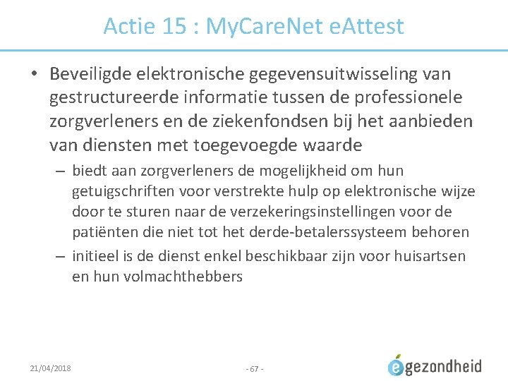 Actie 15 : My. Care. Net e. Attest • Beveiligde elektronische gegevensuitwisseling van gestructureerde