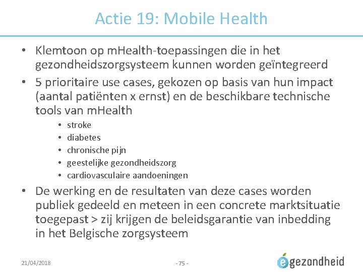 Actie 19: Mobile Health • Klemtoon op m. Health-toepassingen die in het gezondheidszorgsysteem kunnen