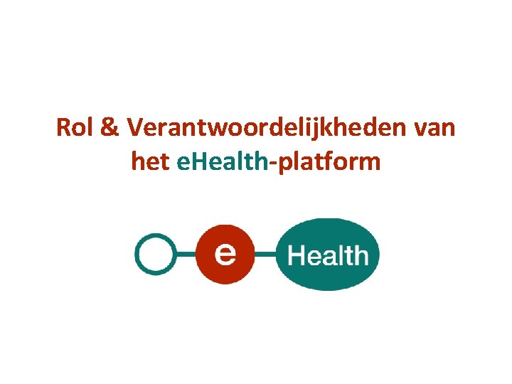 Rol & Verantwoordelijkheden van het e. Health-platform 