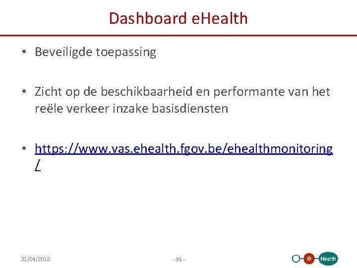 Dashboard e. Health • Beveiligde toepassing • Zicht op de beschikbaarheid en performante van