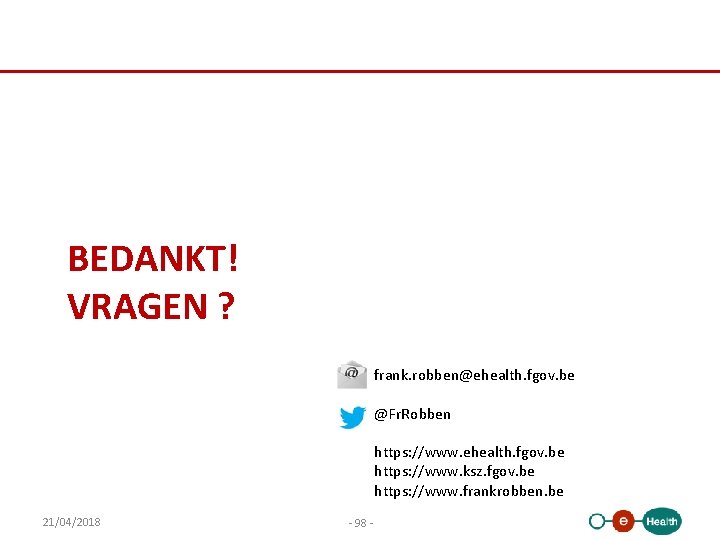 BEDANKT! VRAGEN ? frank. robben@ehealth. fgov. be @Fr. Robben https: //www. ehealth. fgov. be