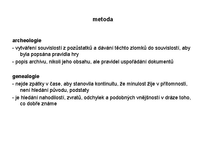 metoda archeologie - vytváření souvislostí z pozůstatků a dávání těchto zlomků do souvislostí, aby