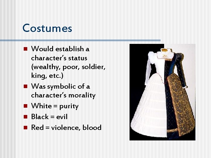 Costumes n n n Would establish a character’s status (wealthy, poor, soldier, king, etc.