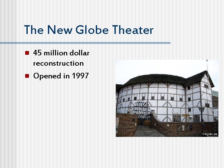 The New Globe Theater n n 45 million dollar reconstruction Opened in 1997 
