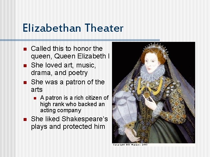 Elizabethan Theater n n n Called this to honor the queen, Queen Elizabeth I