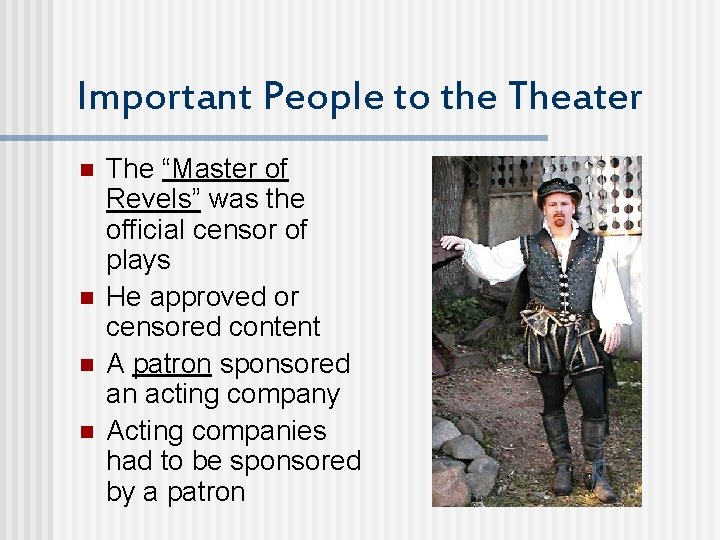 Important People to the Theater n n The “Master of Revels” was the official